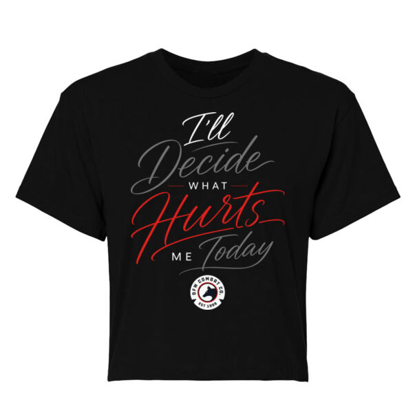 I’ll DECIDE WHAT HURTS ME TODAY - WOMEN'S CROP T-SHIRT - $HE7V4X$ Thumbnail